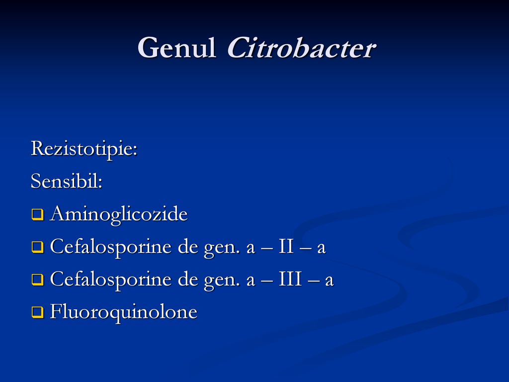 Genul Citrobacter Rezistotipie: Sensibil: Aminoglicozide