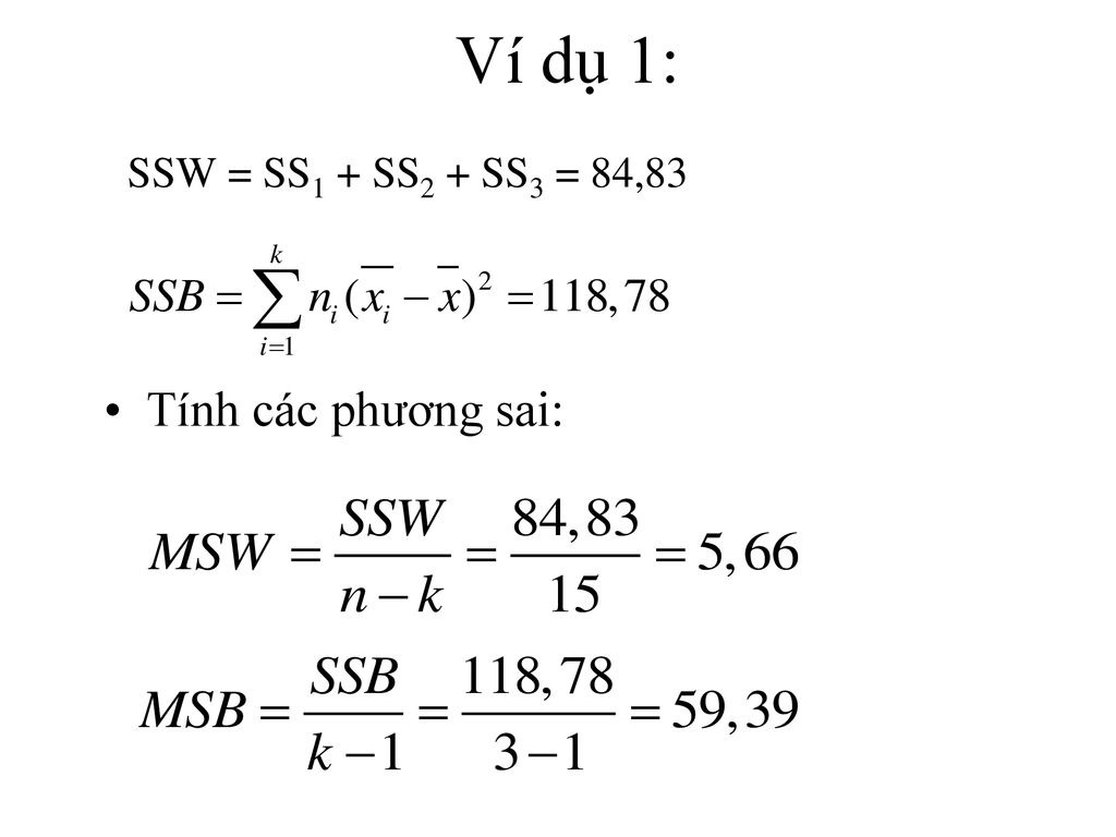 Ví dụ 1: SSW = SS1 + SS2 + SS3 = 84,83 Tính các phương sai:
