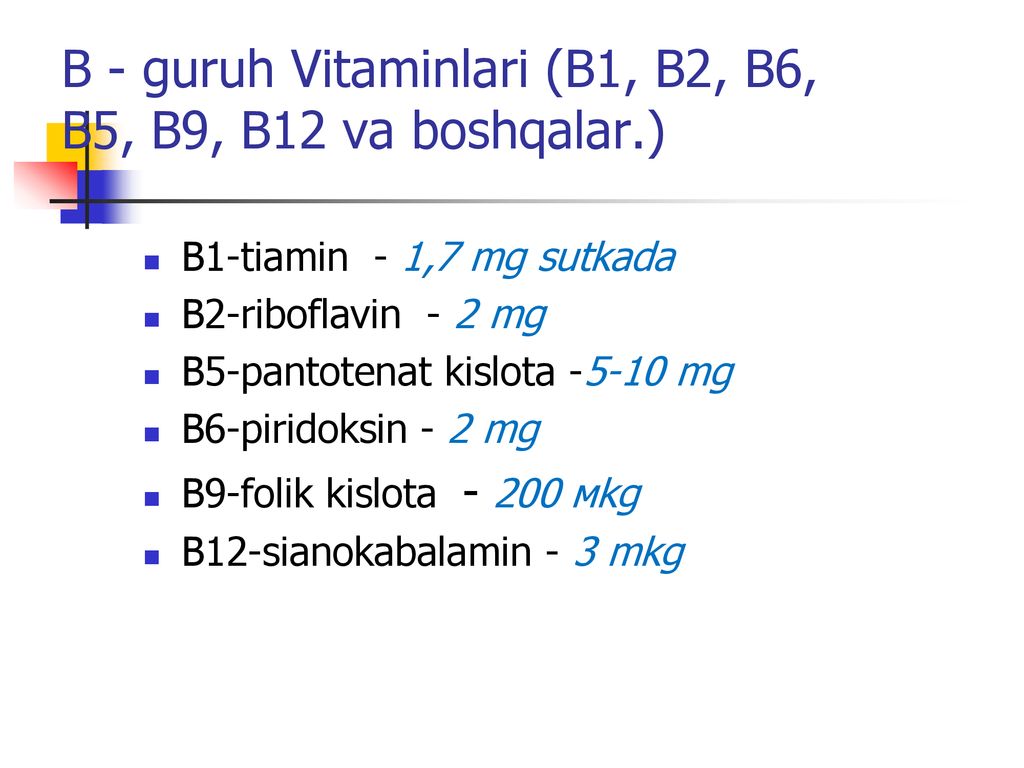 B - guruh Vitaminlari (В1, В2, В6, В5, В9, В12 va boshqalar.)