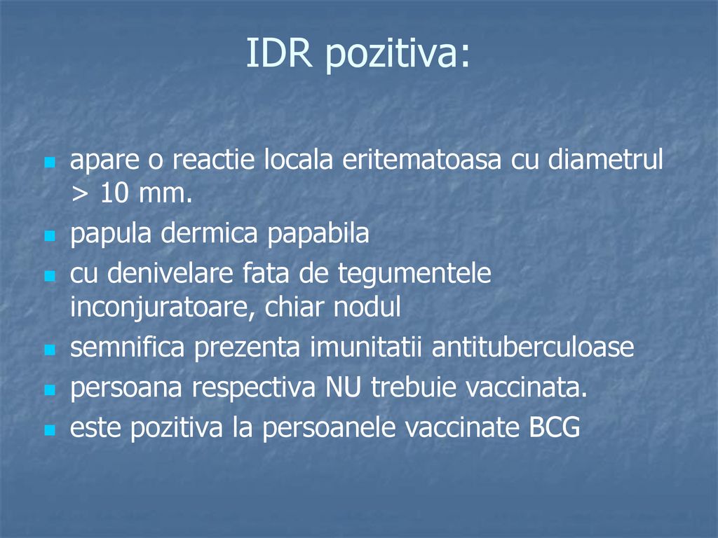IDR pozitiva: apare o reactie locala eritematoasa cu diametrul > 10 mm. papula dermica papabila.