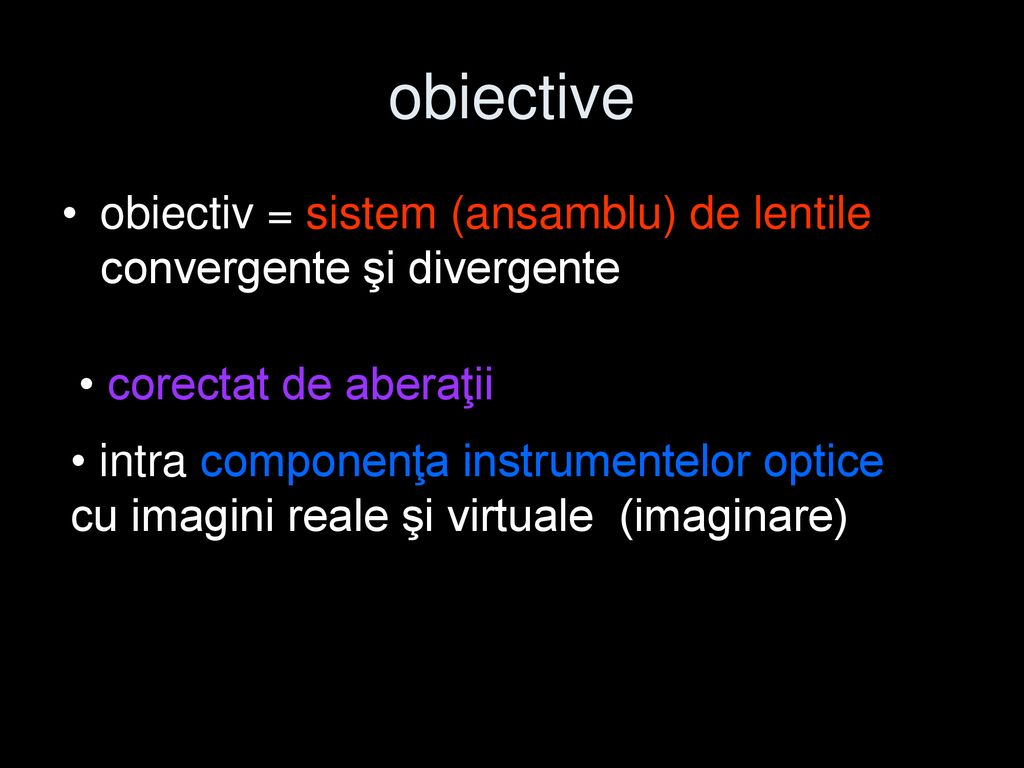 obiective obiectiv = sistem (ansamblu) de lentile convergente şi divergente. corectat de aberaţii.
