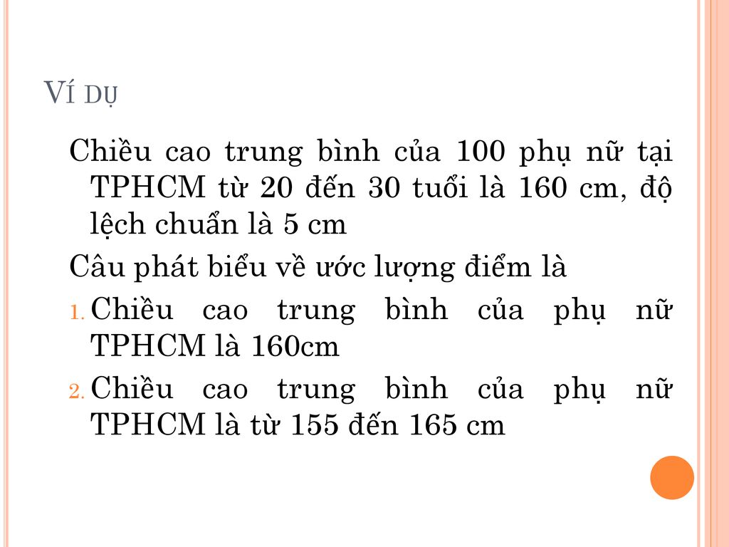 Ví dụ Chiều cao trung bình của 100 phụ nữ tại TPHCM từ 20 đến 30 tuổi là 160 cm, độ lệch chuẩn là 5 cm.