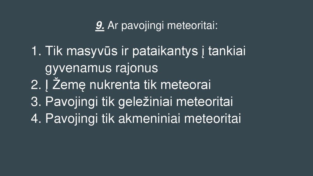 9. Ar pavojingi meteoritai: