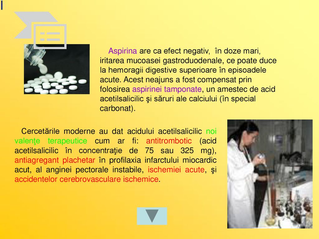 Aspirina are ca efect negativ, în doze mari, iritarea mucoasei gastroduodenale, ce poate duce la hemoragii digestive superioare în episoadele acute. Acest neajuns a fost compensat prin folosirea aspirinei tamponate, un amestec de acid acetilsalicilic şi săruri ale calciului (în special carbonat).
