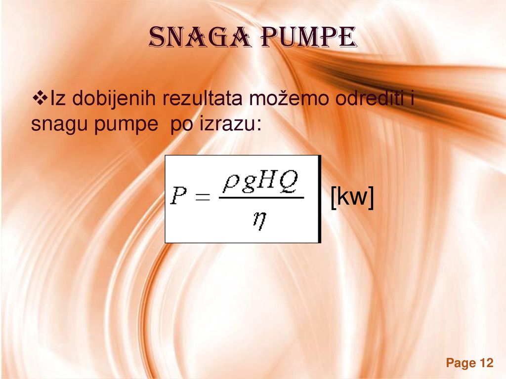 Snaga pumpe Iz dobijenih rezultata možemo odrediti i snagu pumpe po izrazu: [kw]