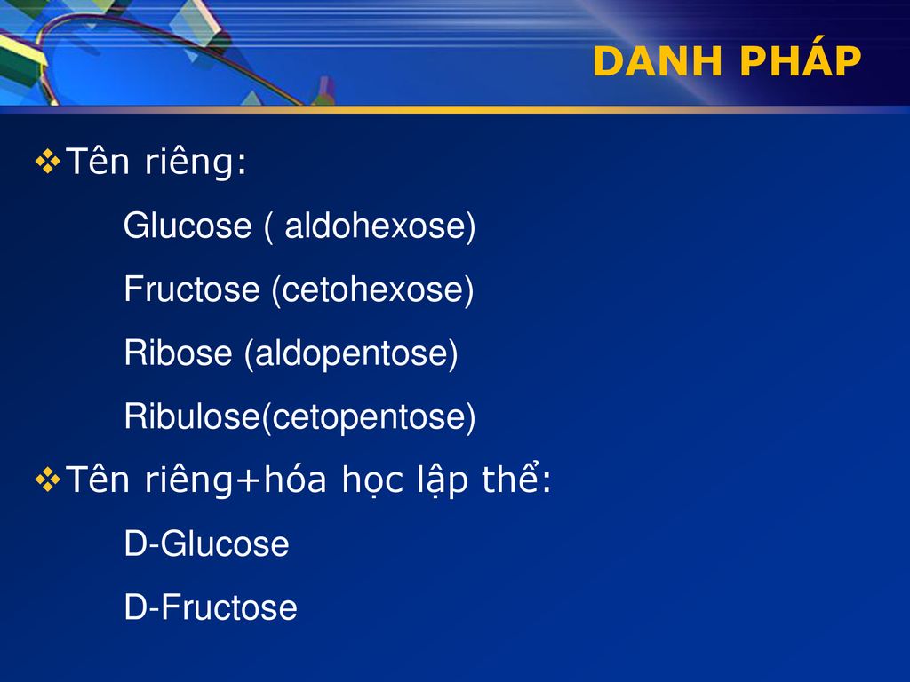 DANH PHÁP Tên riêng: Glucose ( aldohexose) Fructose (cetohexose)