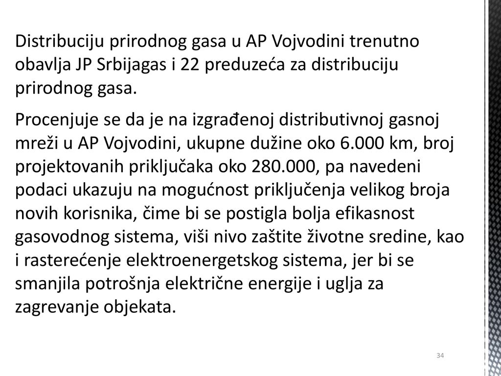 Distribuciju prirodnog gasa u AP Vojvodini trenutno obavlja JP Srbijagas i 22 preduzeća za distribuciju prirodnog gasa.
