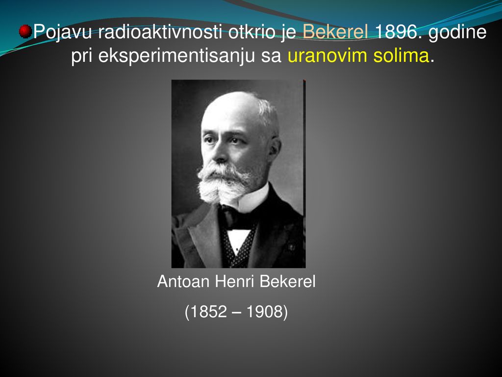 Pojavu radioaktivnosti otkrio je Bekerel 1896