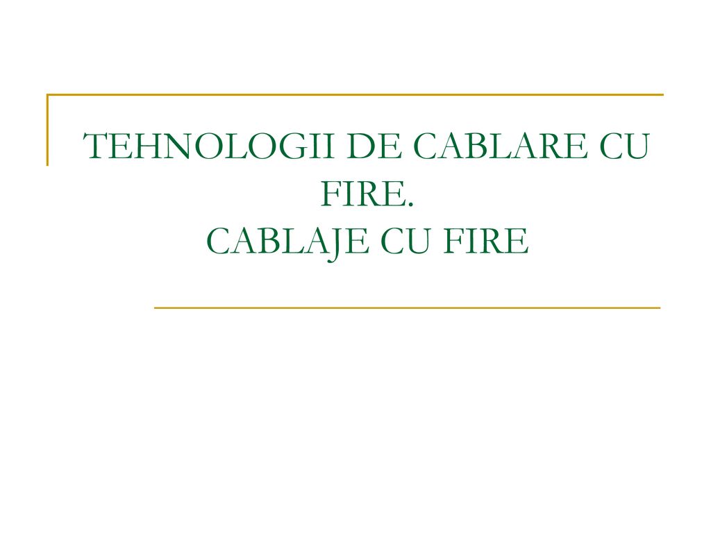 TEHNOLOGII DE CABLARE CU FIRE. CABLAJE CU FIRE