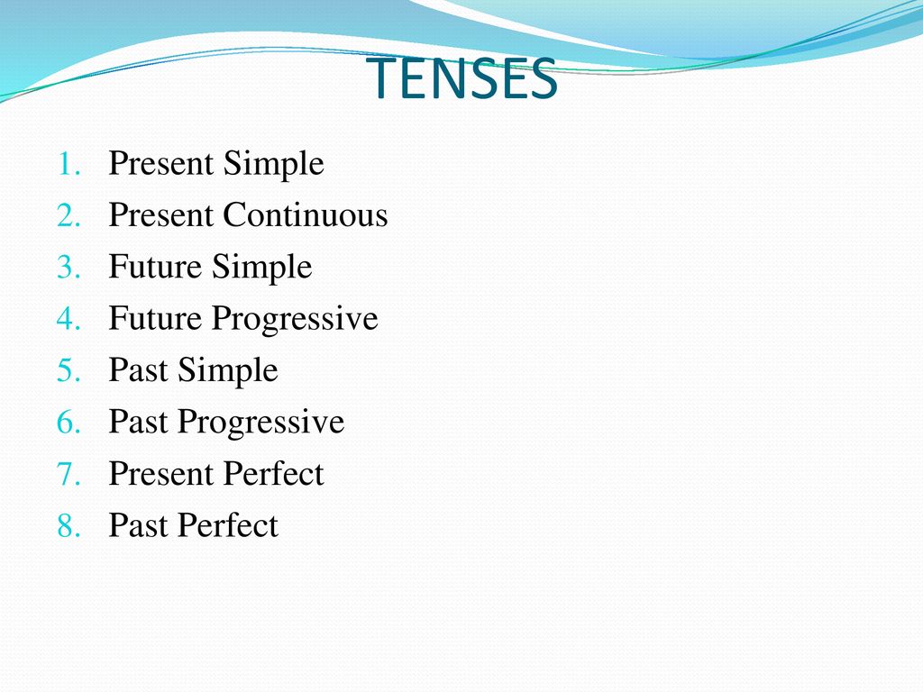 TENSES Present Simple Present Continuous Future Simple
