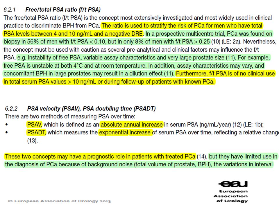 Η αναλογία του PSA (ratio) χρησιμοποιείται σε ασθενείς με αρνητική δακτυλική και PSA μεταξύ 4 και 10. Σε PSA >10 δεν έχει κάποια κλινική εφαρμογή ή σε ασθενείς με διαγνωσμένο καρκίνο του προστάτη.