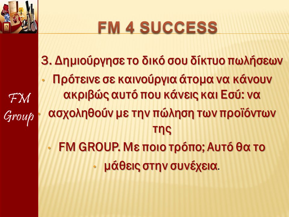FM 4 SUCCESS FM Group 3. Δημιούργησε το δικό σου δίκτυο πωλήσεων