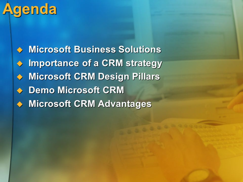 Agenda Microsoft Business Solutions Importance of a CRM strategy