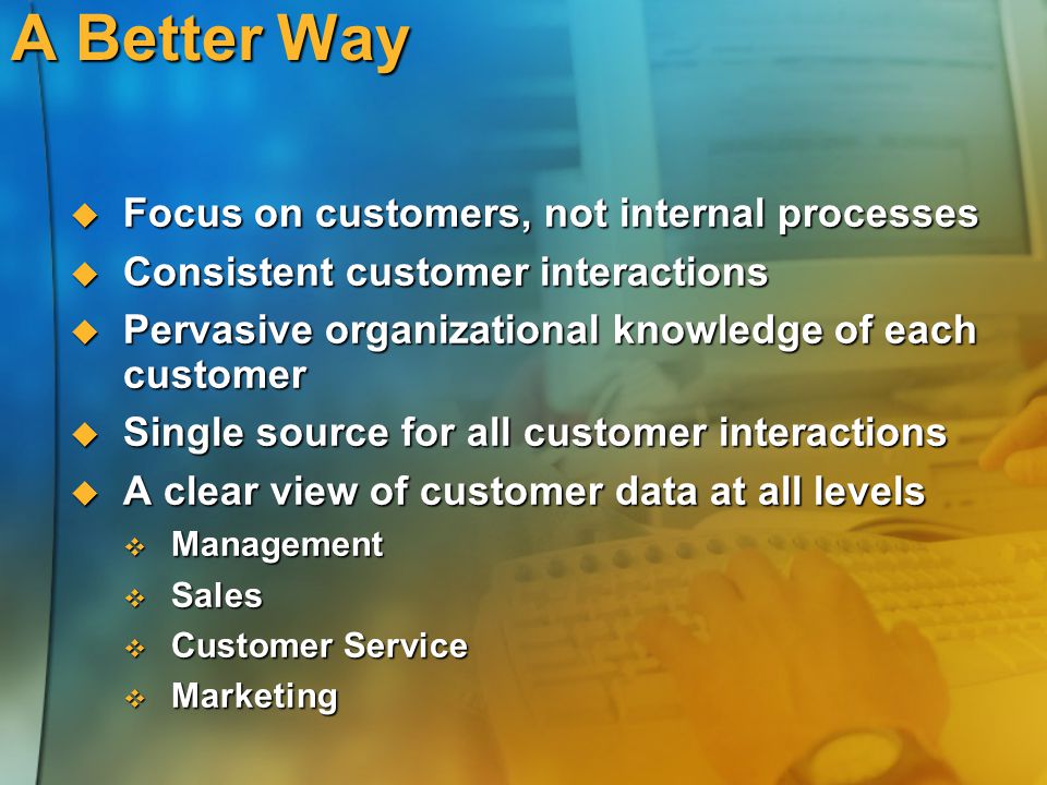 A Better Way Focus on customers, not internal processes