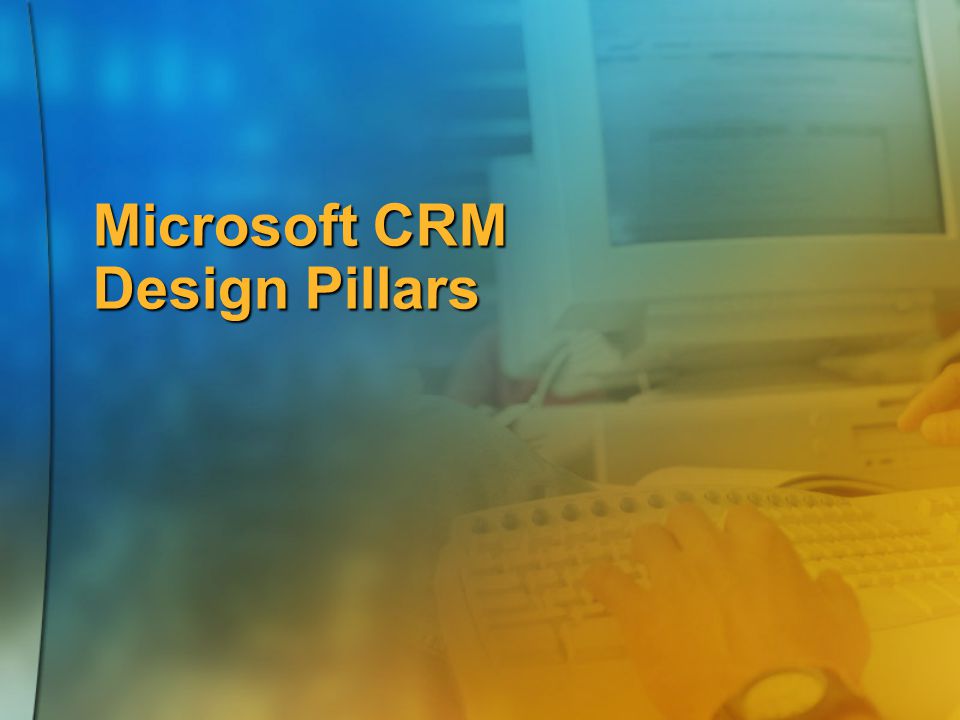 Microsoft CRM Design Pillars