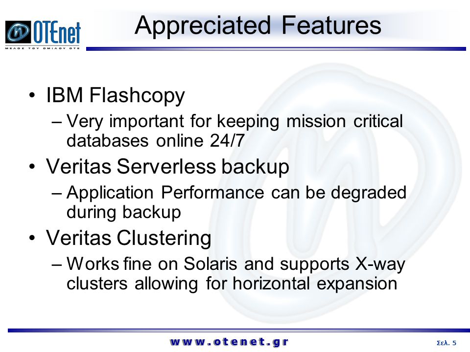 Appreciated Features IBM Flashcopy Veritas Serverless backup