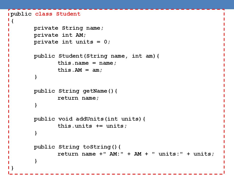 public class Student { private String name; private int AM; private int units = 0; public Student(String name, int am){