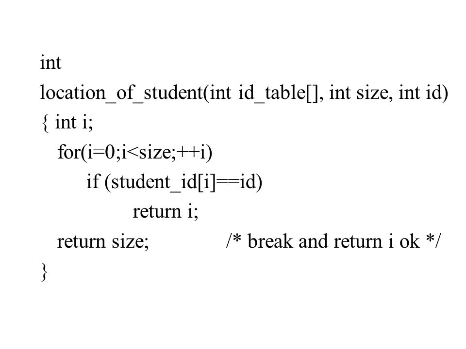 int location_of_student(int id_table[], int size, int id) { int i; for(i=0;i<size;++i) if (student_id[i]==id)