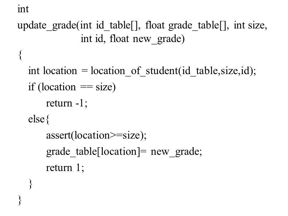 int update_grade(int id_table[], float grade_table[], int size, int id, float new_grade) { int location = location_of_student(id_table,size,id);