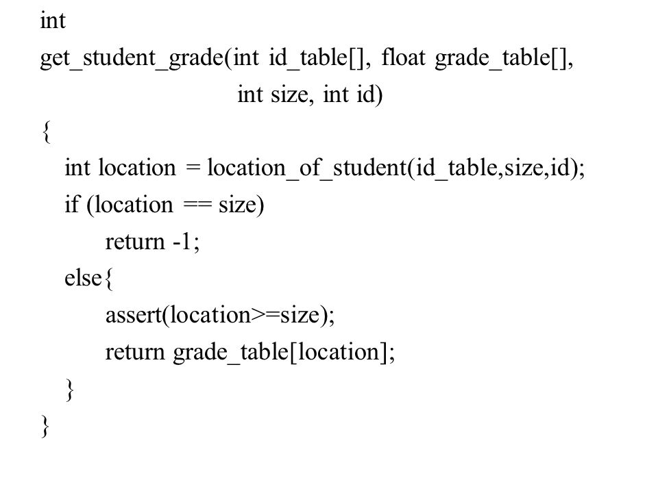 int get_student_grade(int id_table[], float grade_table[], int size, int id) { int location = location_of_student(id_table,size,id);