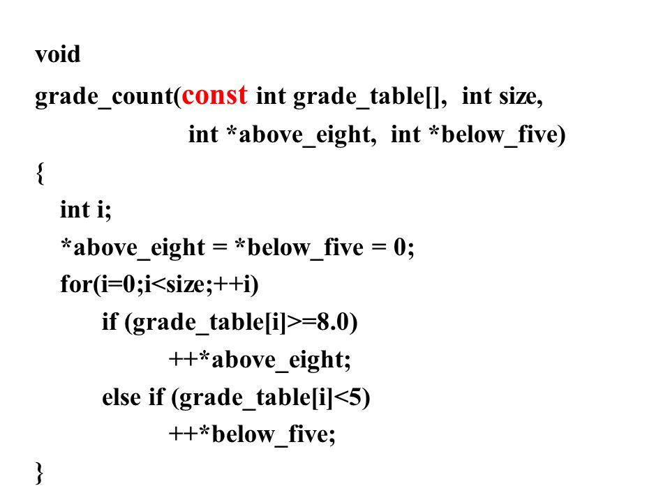 void grade_count(const int grade_table[], int size, int *above_eight, int *below_five) { int i;