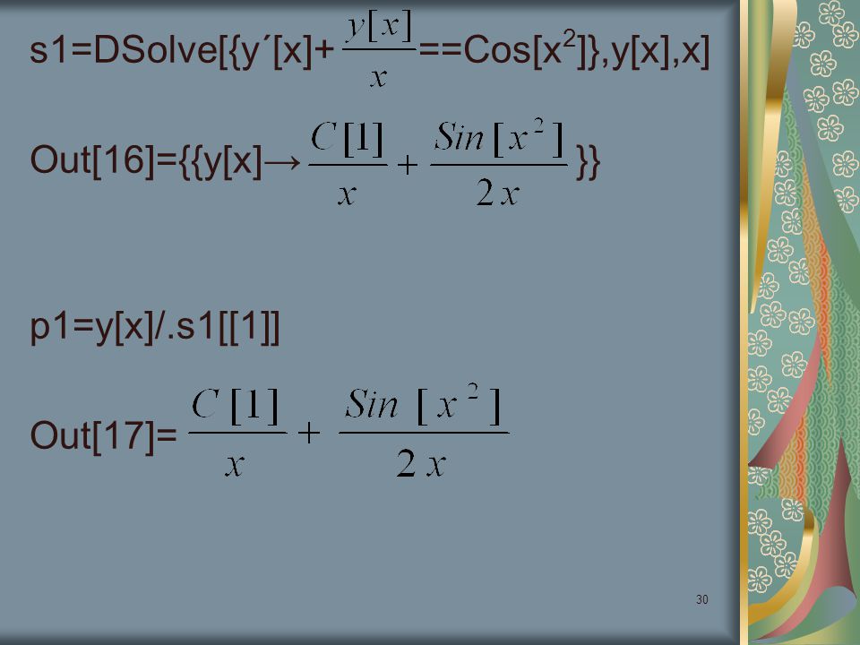 s1=DSolve[{y΄[x]+ ==Cos[x2]},y[x],x] Out[16]={{y[x]→ }} p1=y[x]/