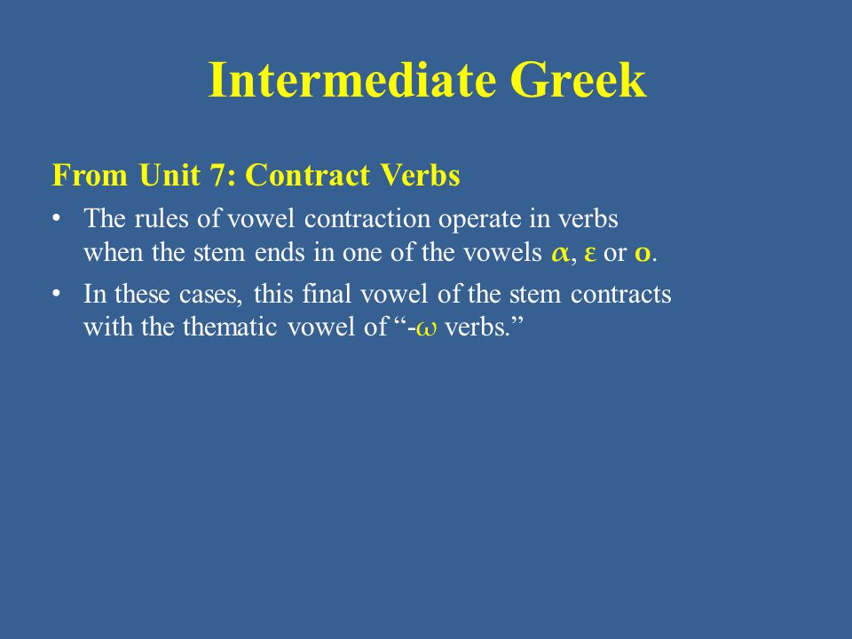 Intermediate Greek From Unit 7: Contract Verbs