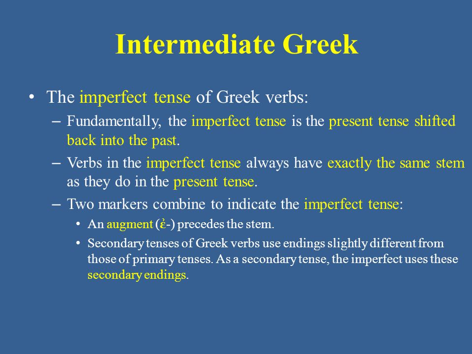 Intermediate Greek The imperfect tense of Greek verbs: