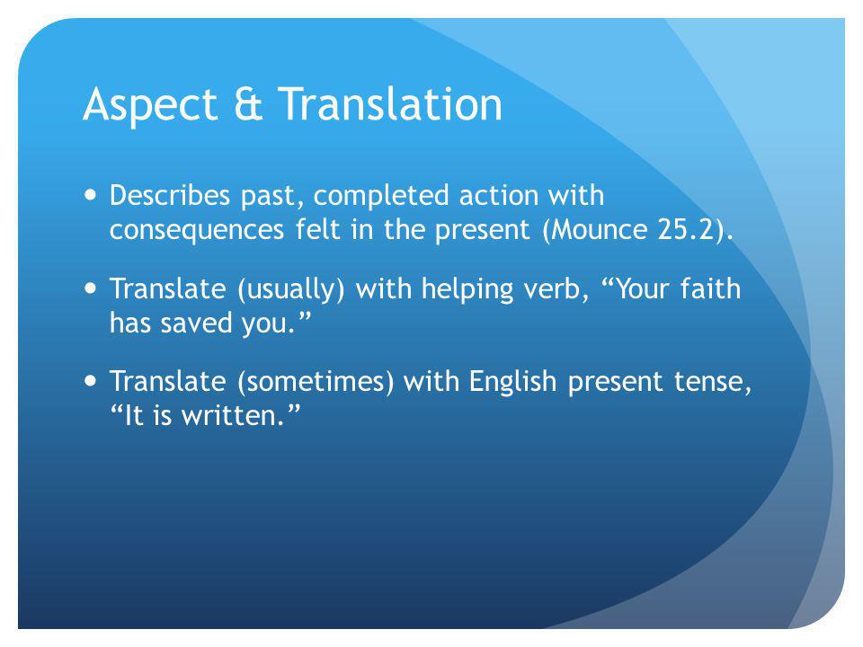 Aspect & Translation Describes past, completed action with consequences felt in the present (Mounce 25.2).