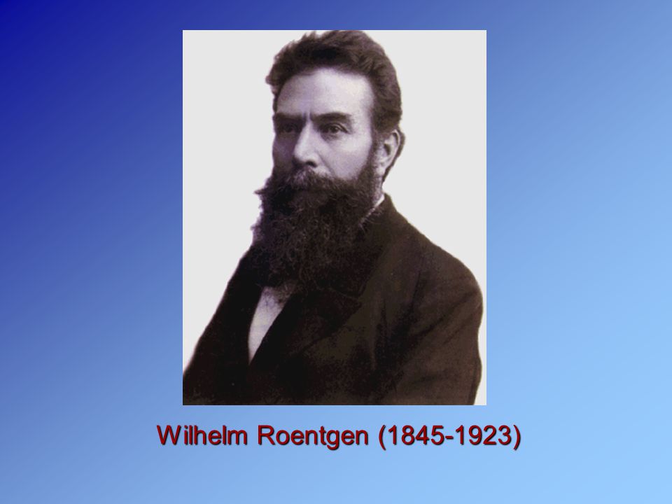 Wilhelm Roentgen ( )