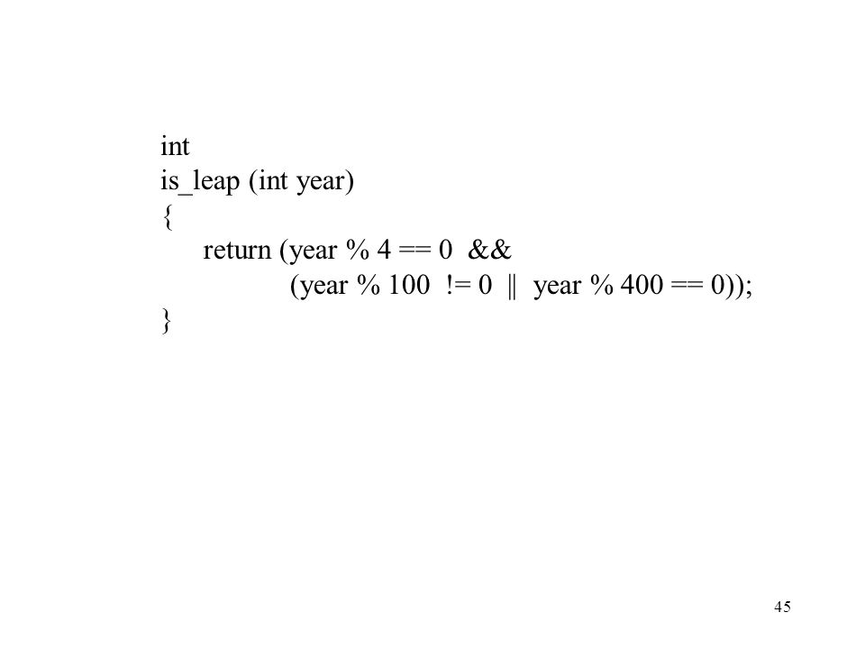 int is_leap (int year) { return (year % 4 == 0 && (year % 100 != 0 || year % 400 == 0)); }