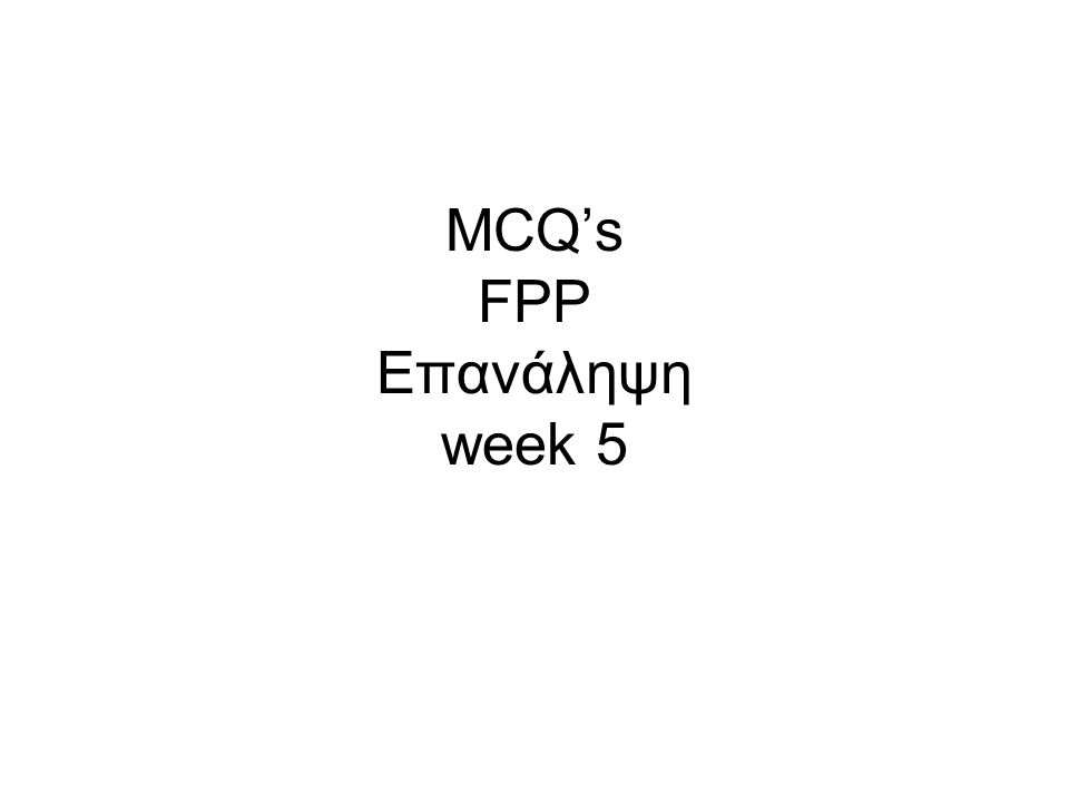 MCQ’s FPP Επανάληψη week 5