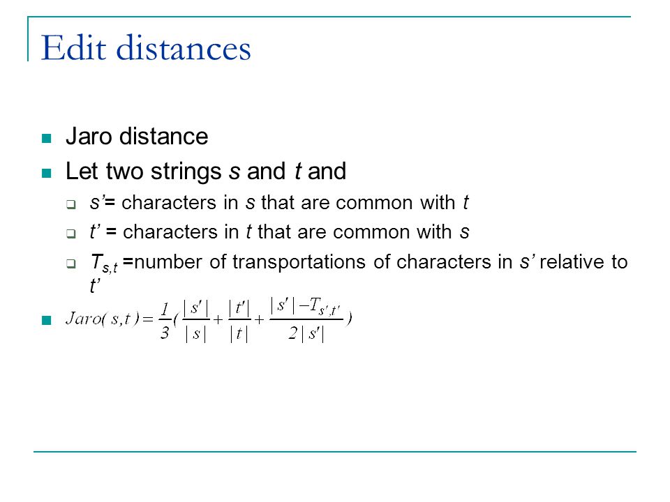 Edit distances Jaro distance Let two strings s and t and