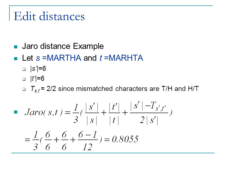 Edit distances Jaro distance Example Let s =MARTHA and t =MARHTA