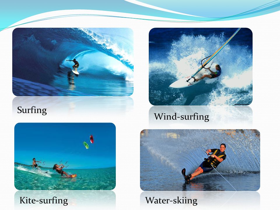 Surfing Wind-surfing Water-skiing Kite-surfing Water-skiing