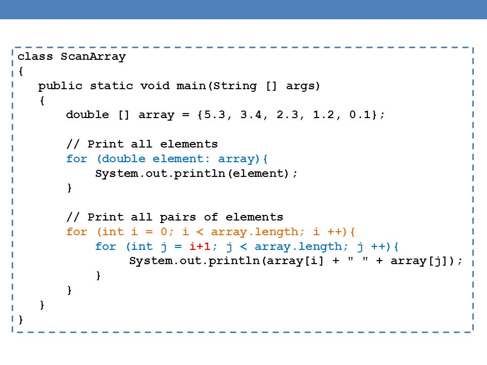 class ScanArray { public static void main(String [] args) double [] array = {5.3, 3.4, 2.3, 1.2, 0.1};
