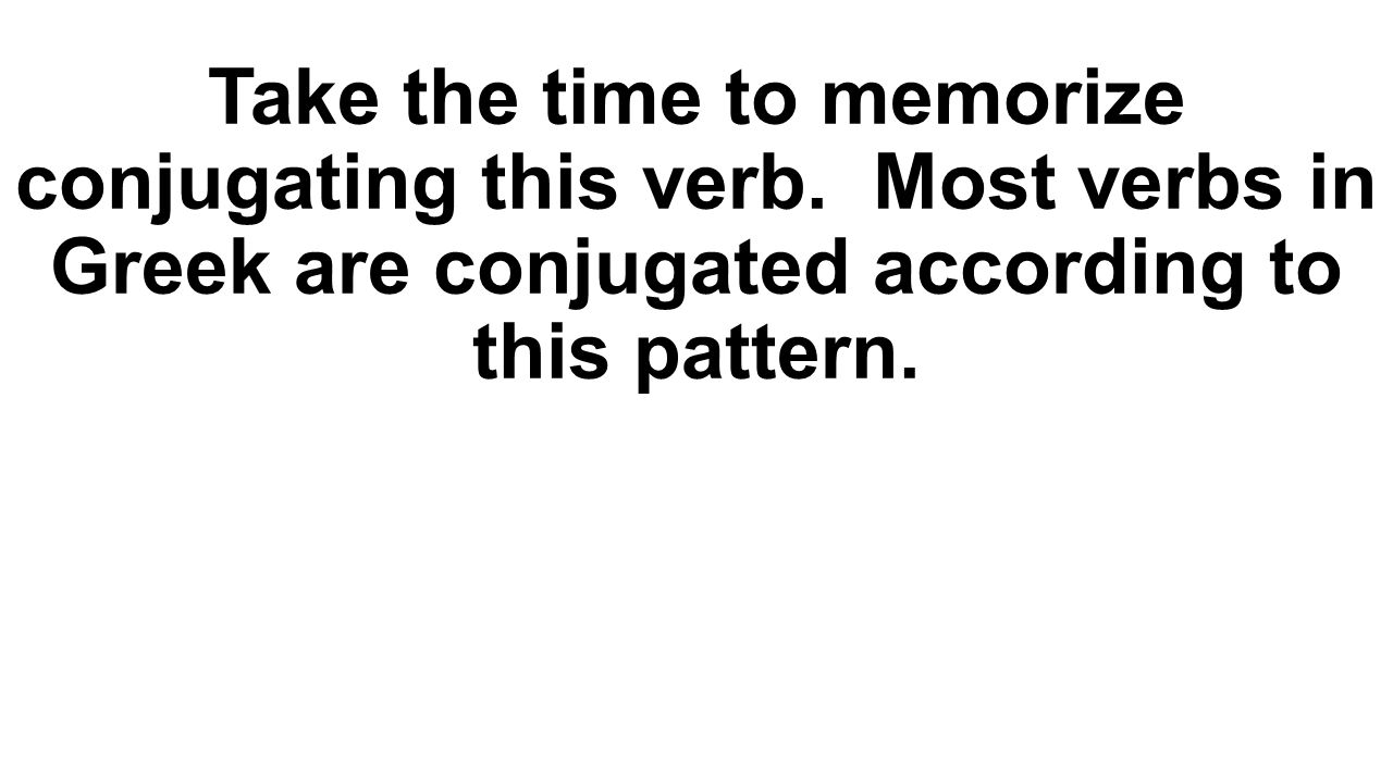 Take the time to memorize conjugating this verb