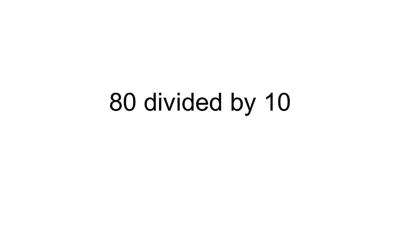 80 divided by 10