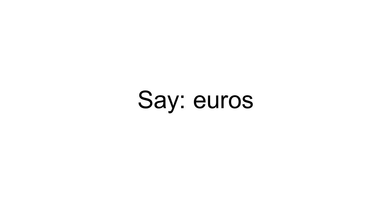 Say: euros