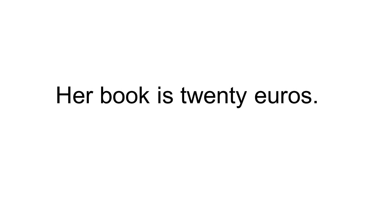 Her book is twenty euros.