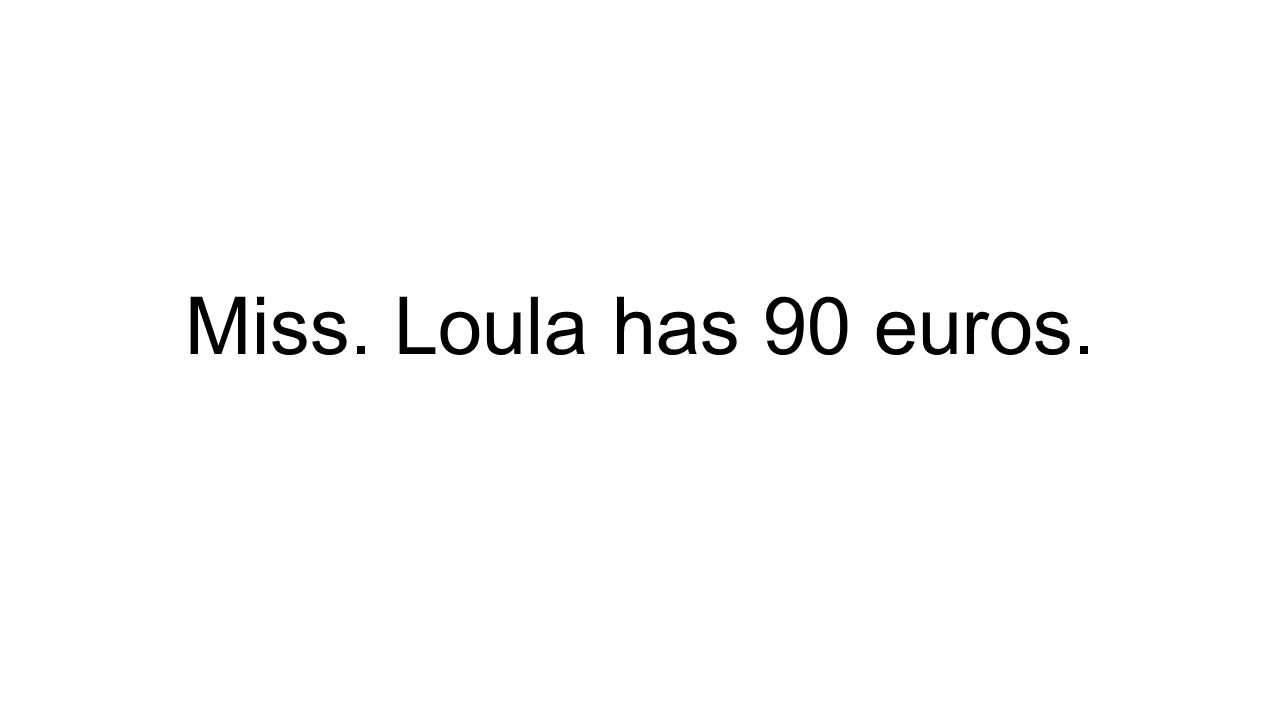 Miss. Loula has 90 euros.
