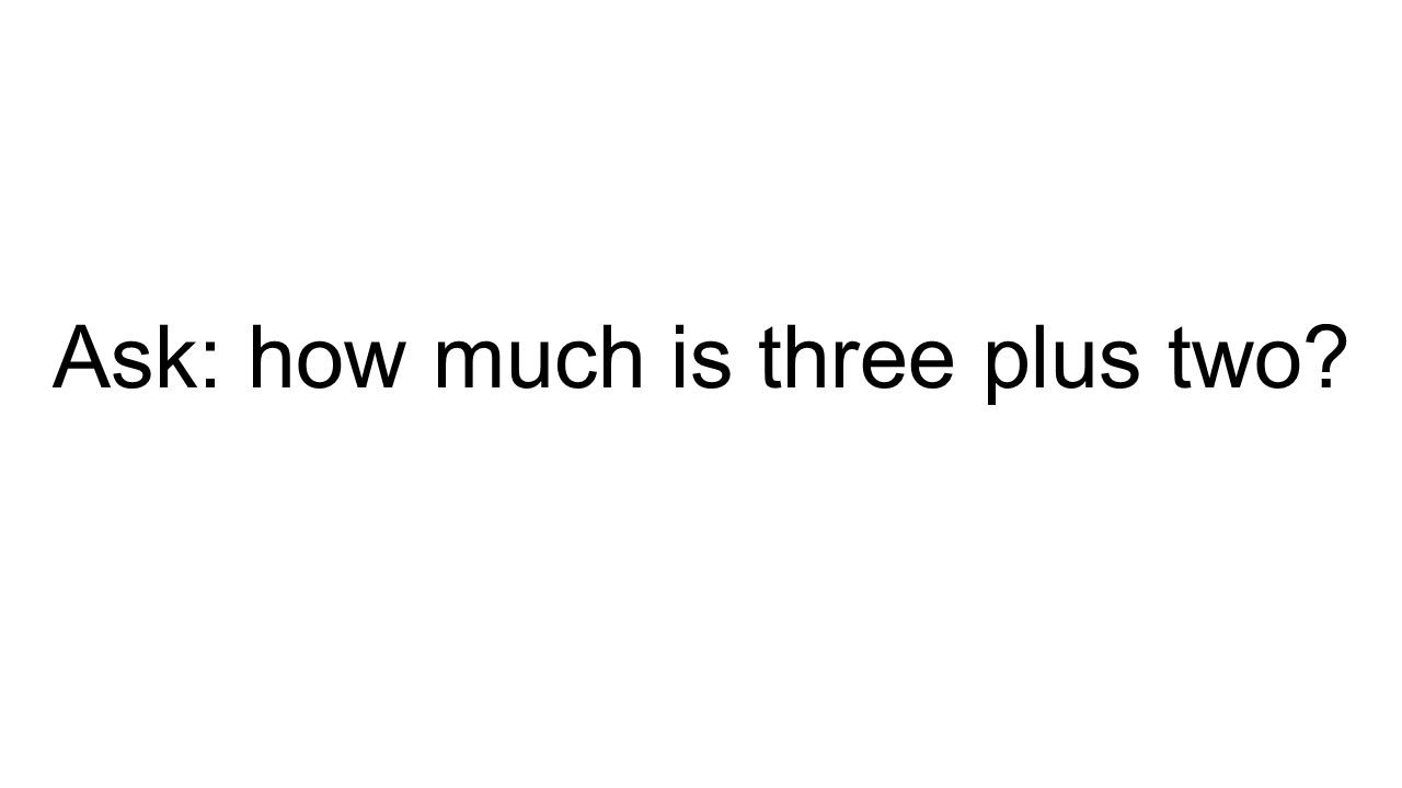 Ask: how much is three plus two