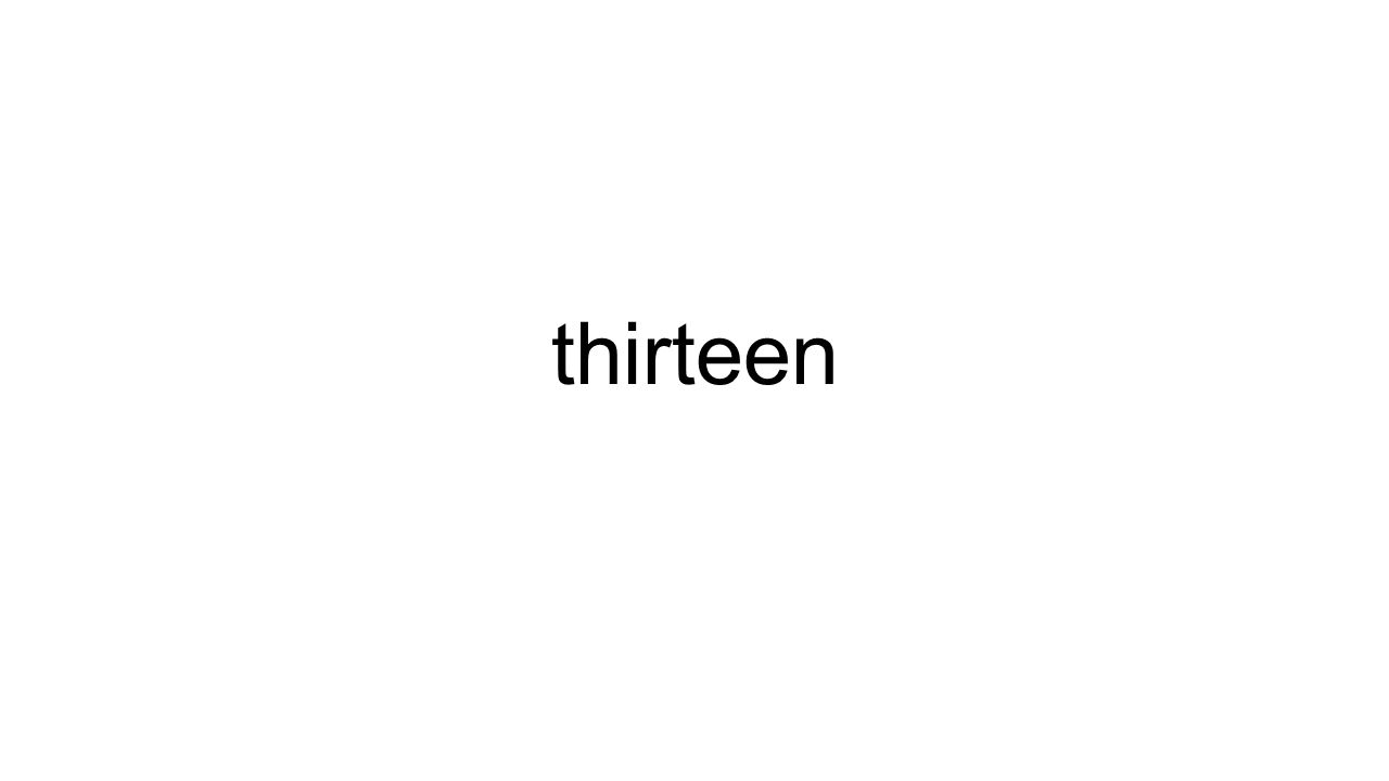 thirteen
