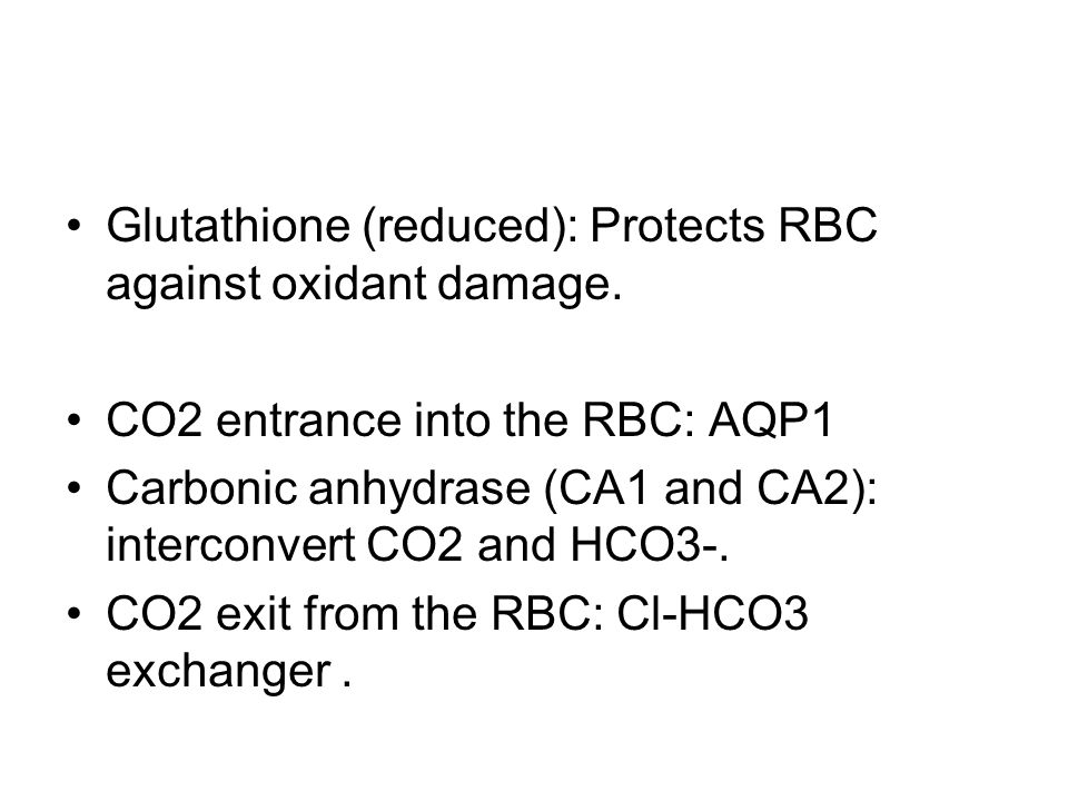 Glutathione (reduced): Protects RBC against oxidant damage.