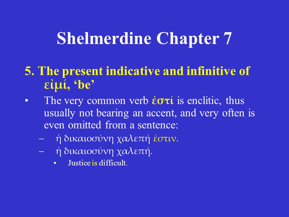 Shelmerdine Chapter 7 5. The present indicative and infinitive of εἰμί, ‘be’