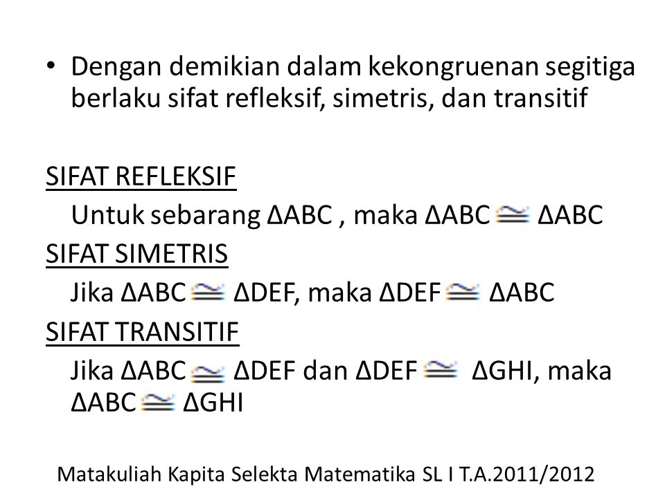 Untuk sebarang ΔABC , maka ΔABC ΔABC SIFAT SIMETRIS