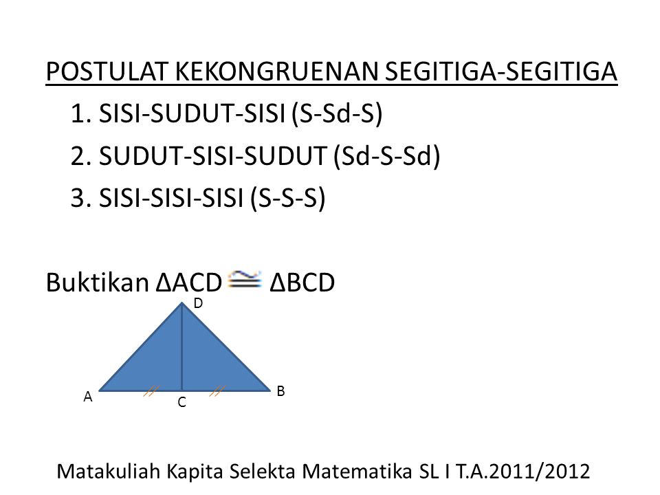 POSTULAT KEKONGRUENAN SEGITIGA-SEGITIGA 1. SISI-SUDUT-SISI (S-Sd-S) 2