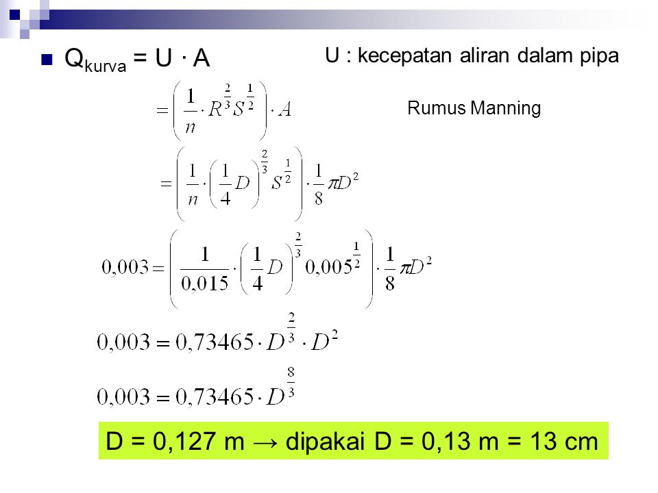 Qkurva = U · A D = 0,127 m → dipakai D = 0,13 m = 13 cm